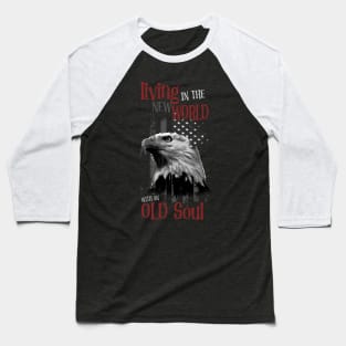 Living in the new world with an old soul Baseball T-Shirt